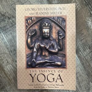 The Essence of Yoga: Essays on the Development of Yogic Philosophy book